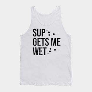 SUP Gets Me Wet Tank Top